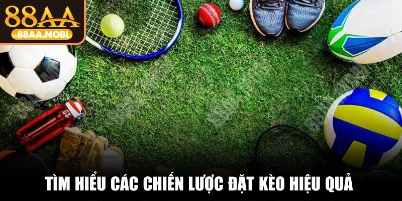 Tìm hiểu các chiến lược đặt kèo hiệu quả trong cá cược thể thao là gì