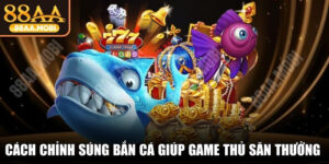 Cách Chỉnh Súng Bắn Cá